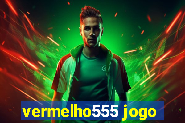 vermelho555 jogo